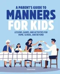 A Parent's Guide to Manners for Kids - Elise McVeigh