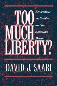 Too Much Liberty? - David J. Saari