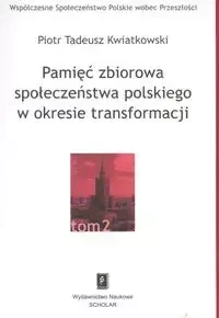 Pamięć zbiorowa społeczeństwa polskiego  w okresie transformacji - Piotr Tadeusz Kwiatkowski