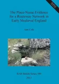 The Place-Name Evidence for a Routeway Network in Early Medieval England - Cole Ann
