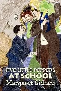 Five Little Peppers at School by Margaret Sidney, Fiction, Family, Action & Adventure - Sidney Margaret