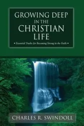 GROWING DEEP IN THE CHRISTIAN LIFE - Charles Swindoll