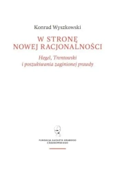 W stronę nowej racjonalności. Hegel... - Konrad Wyszkowski