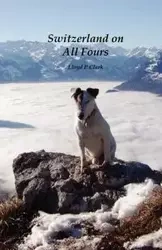 Switzerland on All Fours - Clark Lloyd