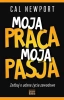 Moja praca, moja pasja. Zadbaj o udane życie... - Cal Newport