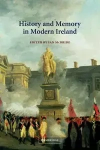 History and Memory in Modern Ireland - McBride Ian