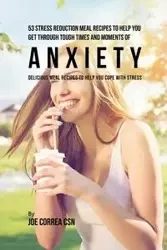 53 Stress Reduction Meal Recipes to Help You Get Through Tough Times and Moments of Anxiety - Joe Correa