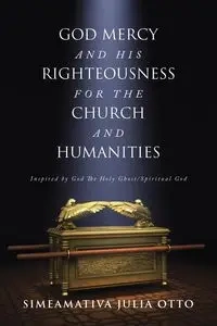 GOD MERCY AND HIS RIGHTEOUSNESS FOR THE CHURCH AND HUMANITIES - Otto Julia Simeamativa