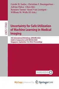 Uncertainty for Safe Utilization of Machine Learning in Medical Imaging - Sudre Carole H.