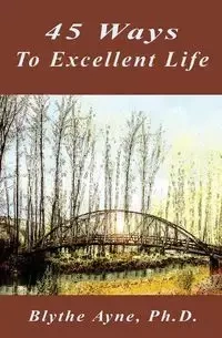 45 Ways to Excellent Life - Blythe Ayne