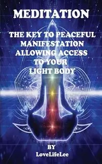 MEDITATION THE KEY TO PEACEFUL MANIFESTATIONS - LEE LOVE LIFE