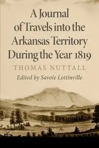 A Journal of Travels into the Arkansas Territory during the Yeal 1819 - Thomas Nuttall
