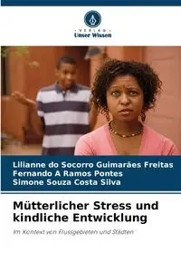 Mütterlicher Stress und kindliche Entwicklung - Socorro do Guimarães Freitas Lilianne