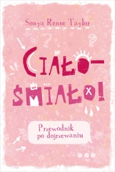 Ciało - śmiało! Przewodnik po dojrzewaniu - Sonya Renee Taylor