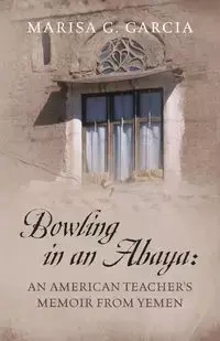 Bowling in an Abaya - Marisa G. Garcia