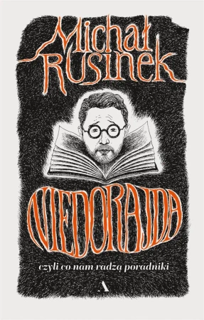 Niedorajda, czyli co nam radzą poradniki - Michał Rusinek