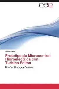 Prototipo de Microcentral Hidroeléctrica con Turbina Pelton - Javier Larios