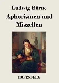 Aphorismen und Miszellen - Börne Ludwig
