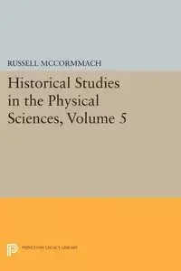 Historical Studies in the Physical Sciences, Volume 5 - McCormmach Russell