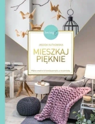Mieszkaj pięknie. Piękne wnętrze to kwestia... - Jagoda Kutkowska