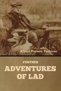 Further Adventures of Lad - Albert Terhune Payson