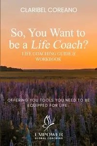 So, You Want to Be a Life Coach? - Claribel Coreano