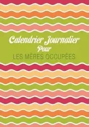 Calendrier Journalier Pour Les Meres Occupees - Scott Colin
