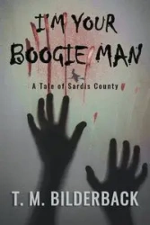 I'm Your Boogie Man - A Tale Of Sardis County - Bilderback T. M.
