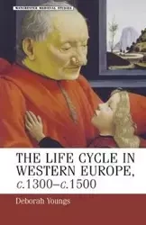 The life-cycle in Western Europe, c.1300-c.1500 - Deborah Youngs
