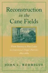 Reconstruction in the Cane Fields - John Rodrigue C
