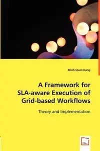 A Framework for SLA-aware Execution of Grid-based Workflows - Minh Dang Quan
