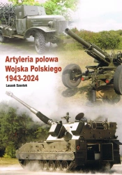 Artyleria polowa Wojska Polskiego 1943-2024 - Leszek Szostek