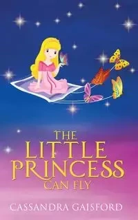 The Little Princess Can Fly - Cassandra Gaisford