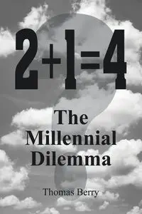 2+1=4  The Millennial Dilemma - Berry Thomas