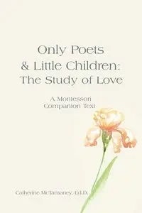 Only Poets & Little Children - Catherine McTamaney Ed.D.