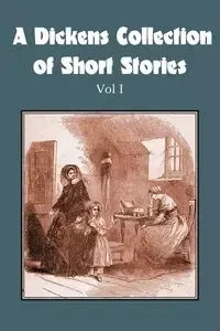 A Dickens Collection of Short Stories Vol I - Charles Dickens