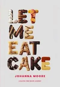 Let Me Eat Cake - Johanna Moore