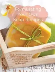 Formulating Your Own Soap Recipes - Erica Pence D