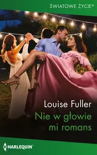 Nie w głowie mi romans - Louise Fuller