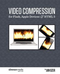 Video Compression for Flash, Apple Devices and HTML5 - Jan Ozer