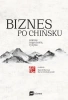 Biznes po chińsku. Szanse, zagrożenia, ryzyka - Kamil Biernat