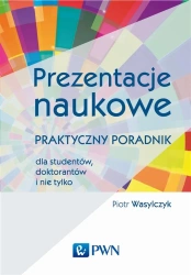 Prezentacje naukowe. Praktyczny poradnik dla... - Piotr Wasylczyk