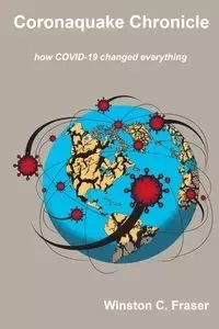 Coronaquake Chronicle - how COVID-19 changed everything - Winston Fraser C