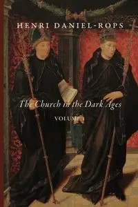 The Church in the Dark Ages, Volume 1 - Daniel-Rops Henri