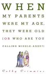 When My Parents Were My Age, They Were Old - Cathy E. Crimmins