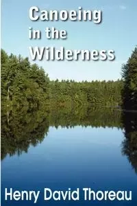 Canoeing in the Wilderness - Henry David Thoreau