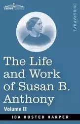 The Life and Work of Susan B. Anthony Volume II - Ida Harper H