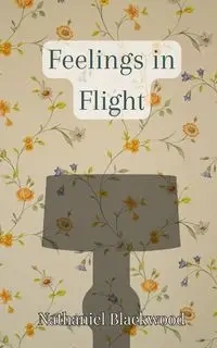 Feelings in Flight - Nathaniel Blackwood
