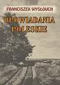 Opowiadania Poleskie LTW - Franciszek Wysłouch