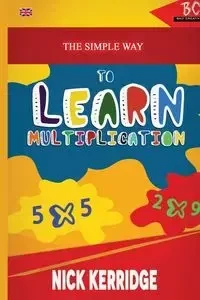 The Simple Way To Learn Multiplication - Nick Kerridge